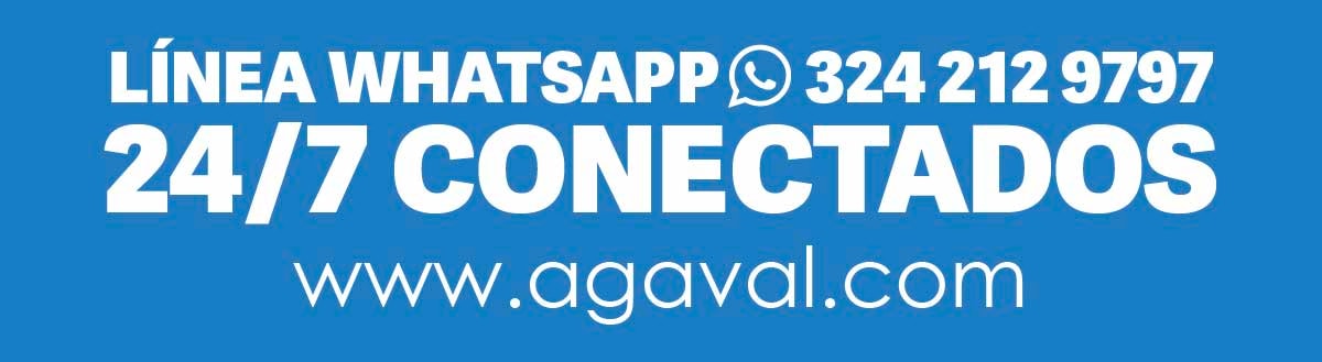 LÍNEA WHATSAPP 324 212 9797 24/7 CONECTADOS www.agaval.com